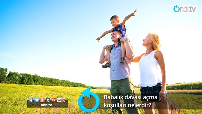 Babalık davası açma koşulları nelerdir?