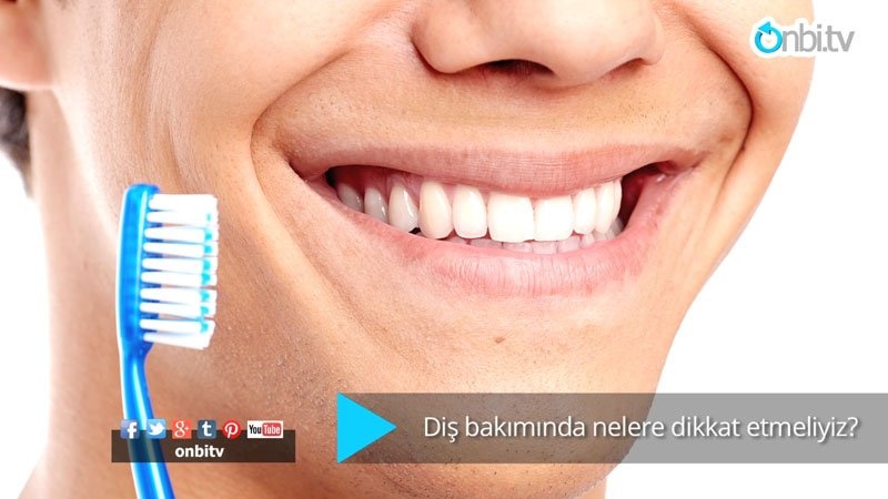 Diş bakımında nelere dikkat etmeliyiz?