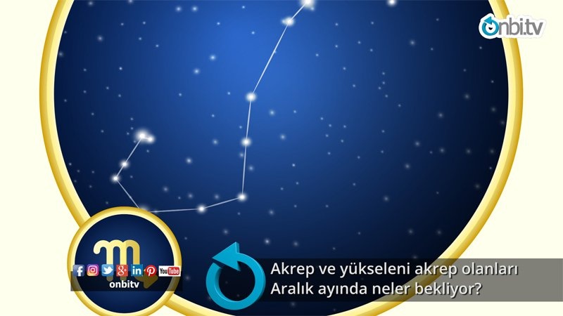 Akrep ve yükseleni akrep olanları aralık ayında neler bekliyor?