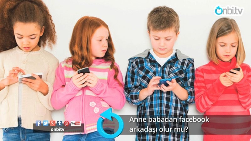 Anne babadan facebook arkadaşı olur mu?