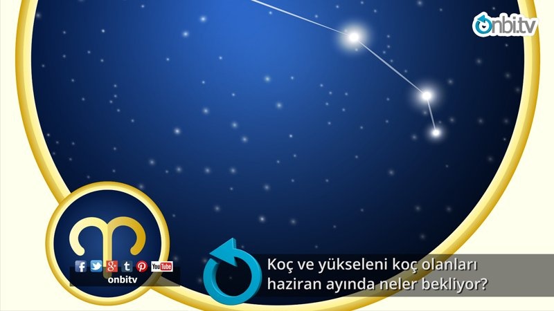 Koç ve yükseleni koç olanları haziran ayında neler bekliyor?
