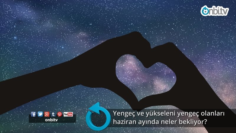 Yengeç ve yükseleni yengeç olanları haziran ayında neler bekliyor?