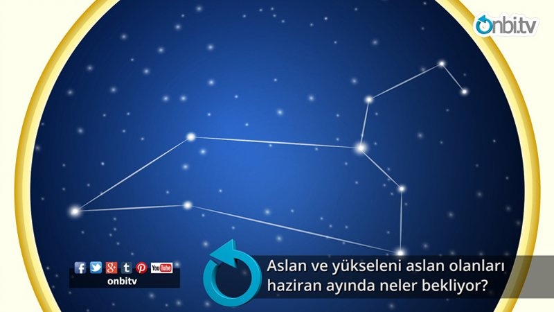 Aslan ve yükseleni aslan olanları haziran ayında neler bekliyor?