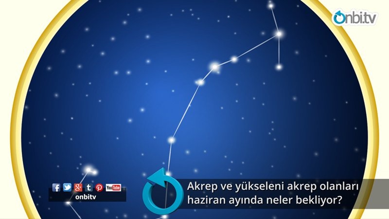 Akrep ve yükseleni akrep olanları haziran ayında neler bekliyor?