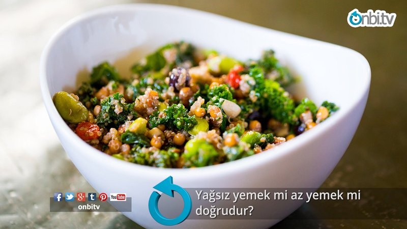 Yağsız yemek mi az yemek mi doğrudur?