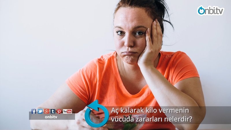 Aç kalarak kilo vermenin vücuda zararları nelerdir?