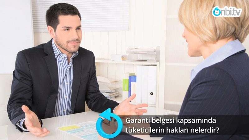 Garanti Belgesi kapsamında tüketicilerin hakları nelerdir? 