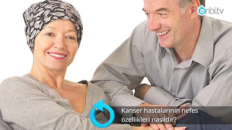 Kanser hastalarının nefes özellikleri nasıldır?