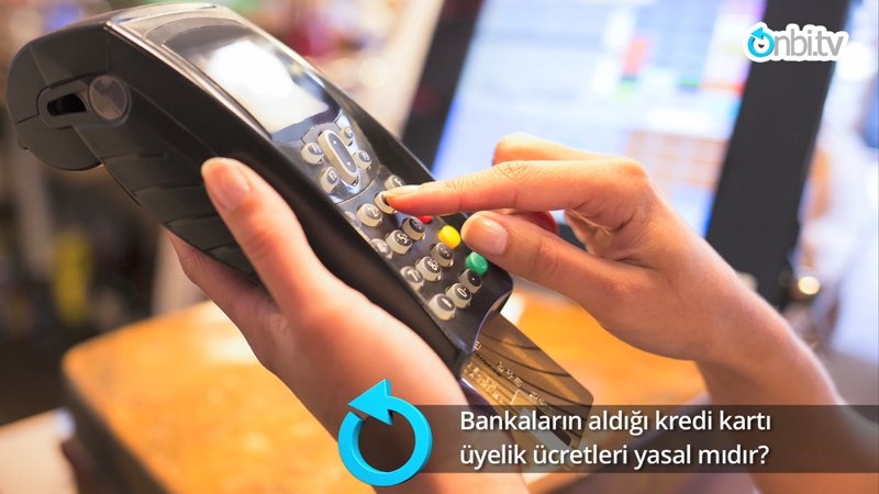 Kredi kartı üyelik ücretleri yasal mıdır?
