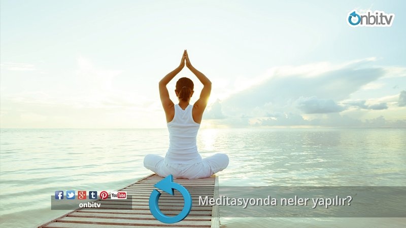 Meditasyonda neler yapılır?