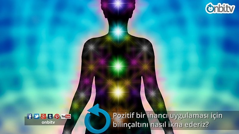Pozitif bir inancı uygulaması için bilinçaltını nasıl ikna ederiz?