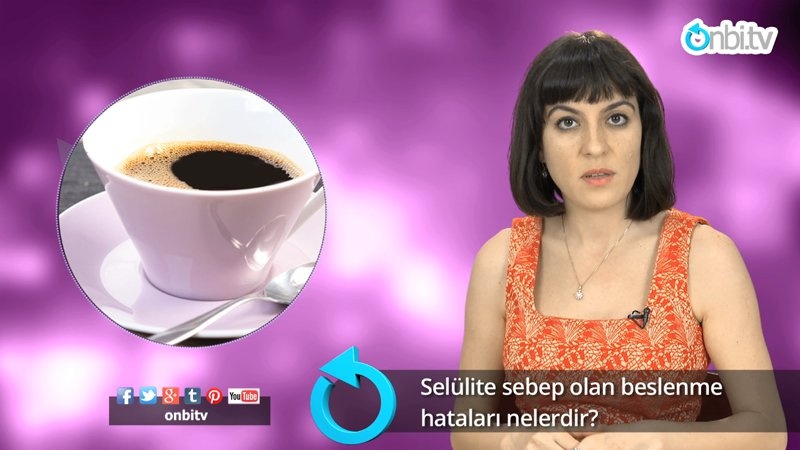 Selülite sebep olan beslenme hataları nelerdir?