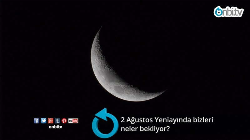 2 Ağustos Yeniayında bizleri neler bekliyor? 