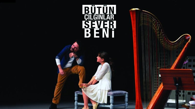 Bütün Çılgınlar Sever Beni | Tiyatro